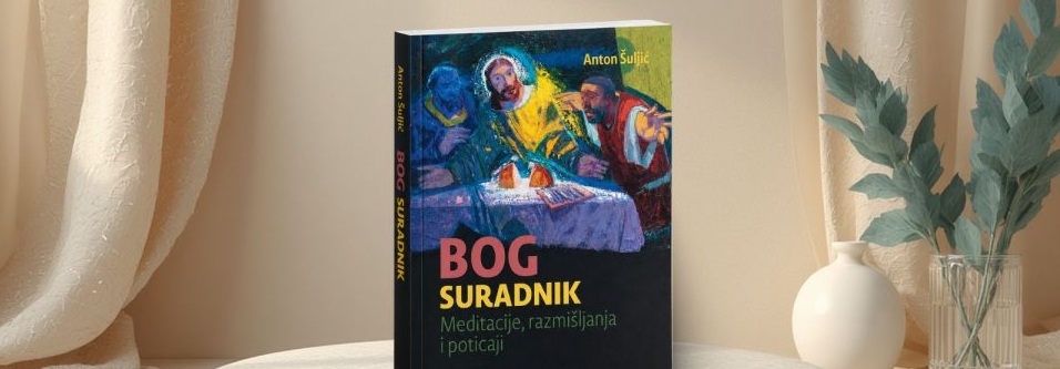 Kako Bog surađuje s onima koji ga ljube (Anton Šuljić: Bog suradnik)